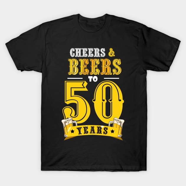 50th Birthday Beer Lover Cheers and Beers to 50 Years _50 T-Shirt by timski